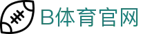 B体育 (Bsports)官方网站 - 体育竞猜与数据分析平台 - 资讯中心